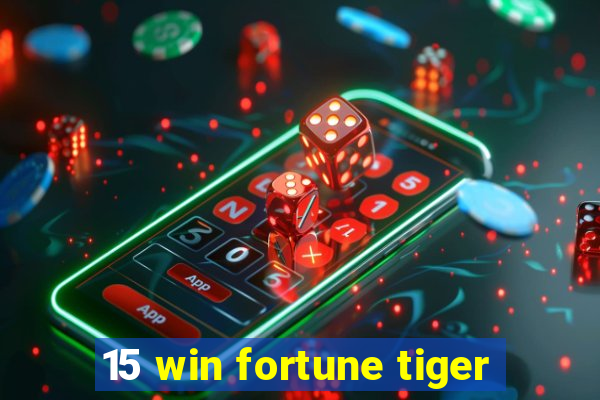 15 win fortune tiger